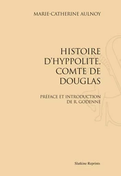 HISTOIRE D'HYPPOLITE, COMTE DE DOUGLAS. PREFACE ET INTRODUCTION DE M. GODENNE. (1690)