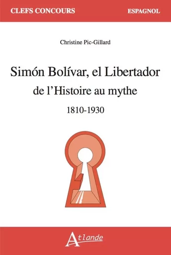 Simon Bolivar el Libertador - Christine Pic-Gillard - ATLANDE