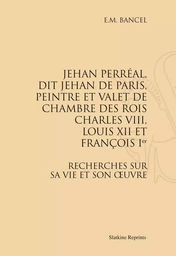 JEHAN PERREAL , DIT JEHAN DE PARIS, VALET DE CHAMBRE DE CHARLES VIII, LOUIS XII ET FRANCOIS 1ER. (18