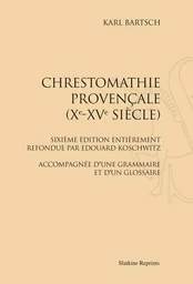 CHRESTOMATHIE PROVENCALE (XE-XVE SIECLE). 6E EDITION REFONDUE PAR EDOUARD KOSCHWITZ. (1944)