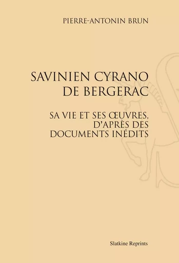 SAVINIEN DE CYRANO DE BERGERAC, SA VIE ET SES OEUVRES, D'APRES DES DOCUMENTS INEDITS. (1893) -  BRUN PIERRE ANTONIN - SLATKIN REPRINT