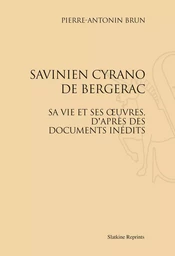 SAVINIEN DE CYRANO DE BERGERAC, SA VIE ET SES OEUVRES, D'APRES DES DOCUMENTS INEDITS. (1893)