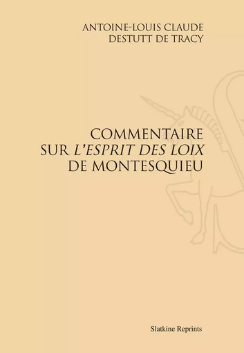 COMMENTAIRE SUR L'ESPRIT DES LOIS DE MONTESQUIEU. (1819) -  DESTUTT DE TRACY A.- - SLATKIN REPRINT