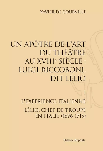 LUIGI RICCOBONI, DIT LELIO. T1 : L'EXPERIENCE ITALIENNE (1676-1715). (1967) -  COURVILLE XAVIER DE - SLATKIN REPRINT