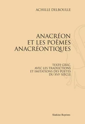 ANACREON ET LES POEMES ANACREONTIQUES. TEXTE GREC ET TRADUCTIONS. (1891)