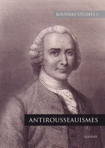 REVUE ROUSSEAU STUDIES 1 : ANTIROUSSEAUISMES -  Revue Rousseau Studies - Slatkine