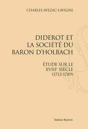 DIDEROT ET LA SOCIETE DU BARON D'HOLBACH. ETUDE SUR LE XVIIIE SIECLE (1713-1789). (1875)