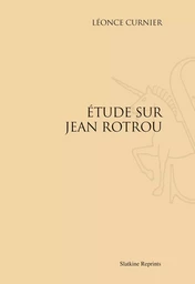 ETUDE SUR JEAN ROTROU. (1885)