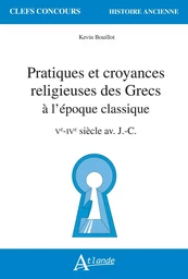 Pratiques et croyances religieuses des Grecs à l'époque classique