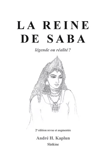 REINE DE SABA. LEGENDE OU REALITE ? 2EME EDITION -  KAPLUN ANDRE H. - SLATKINE