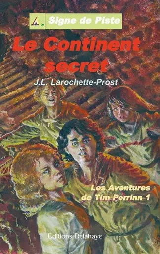 LE CONTINENT SECRET (Roman Jeunesse Signe de Piste) - JEAN-LOUIS LAROCHETT - DELAHAYE