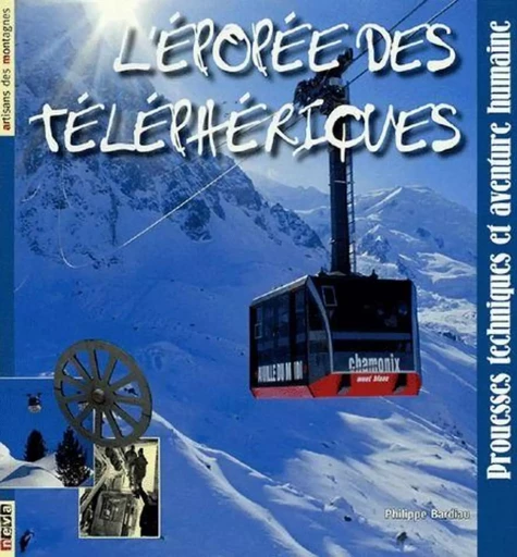 L'épopée des téléphériques - Philippe Bardiau - NEVA MAGLAND