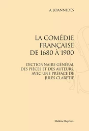 LA COMEDIE FRANCAISE DE 1680 A 1900. DICTIONNAIRE GENERAL DES PIECES ET DES AUTEURS. (1901)