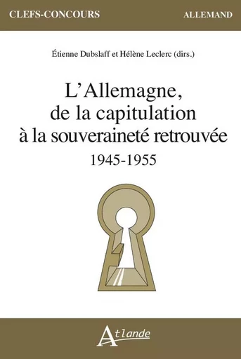 L’Allemagne, de la capitulation à la souveraineté retrouvée - Étienne Dubslaff, Hélène Leclerc - ATLANDE