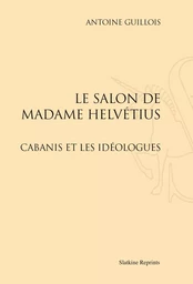 LE SALON DE MADAME HELVETIUS. CABANIS ET LES IDEOLOGUES. (1895)