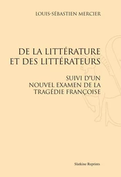 DE LA LITTERATURE ET DES LITTERATEURS. SUIVI D'UN NOUVEL EXAMEN DE LA TRAGEDIE FRANCOISE (1778)