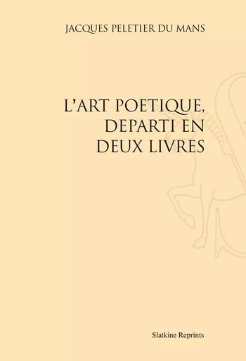 L'ART POETIQUE. (1555) -  PELETIER DU MANS JAC - SLATKIN REPRINT