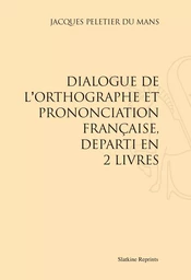 DIALOGUE DE L'ORTHOGRAPHE ET PRONONCIATION FRANCAISE. (1550)