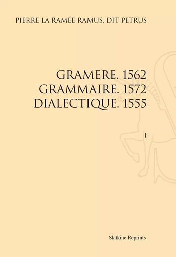 GRAMERE 1562 GRAMMAIRE 1572 DIALECTIQUE 1555. (1555-1572 ) -  RAMUS PIERRE LA RAME - SLATKIN REPRINT