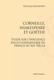 CORNEILLE, SHAKESPEARE ET GOETHE. (1864)