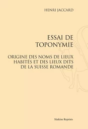 ESSAI DE TOPONYMIE. ORIGINE DES NOMS DE LIEUX DITS DE LA SUISSE ROMANDE. (1906)