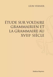 ETUDE SUR VOLTAIRE GRAMMAIRIEN ET LA GRAMMAIRE AU XVIIIE SIECLE. (1888)