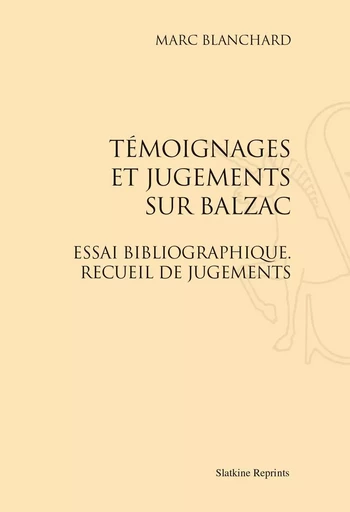 TEMOIGNAGES ET JUGEMENTS SUR BALZAC (1931) -  BLANCHARD MARC - SLATKIN REPRINT