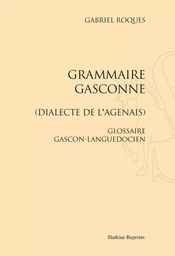 GRAMMAIRE GASCONNE. DIALECTE DE L'AGENAIS. GLOSSAIE GASCON-LANGUEDOCIEN. (1913)