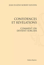 CONFIDENCES ET REVELATIONS. COMMENT ON DEVIENT SORCIER. (1868)