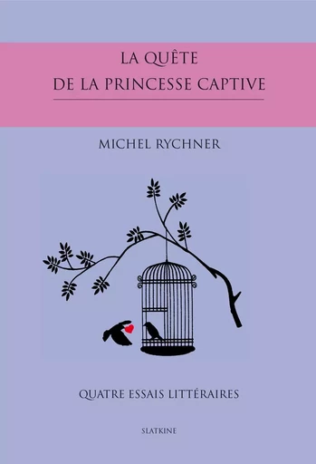 LA QUETE DE LA PRINCESSE CAPTIVE. QUATRE ESSAIS LITTERAIRES. -  RYCHNER MICHEL - SLATKINE