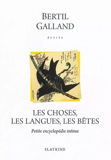 LES CHOSES, LES LANGUES, LES BETES -  GALLAND BERTIL - Slatkine