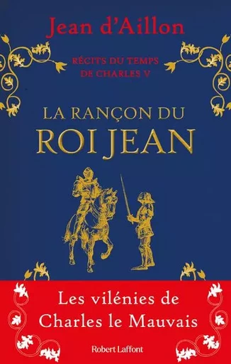 Récits du temps de Charles V - La Rançon du roi Jean - Jean d' Aillon - Groupe Robert Laffont