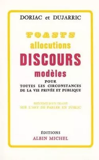 Toasts, allocutions et discours modèles pour toutes circonstances de la vie privée et publique - Gaston Dujarric, André Doriac - ALBIN MICHEL