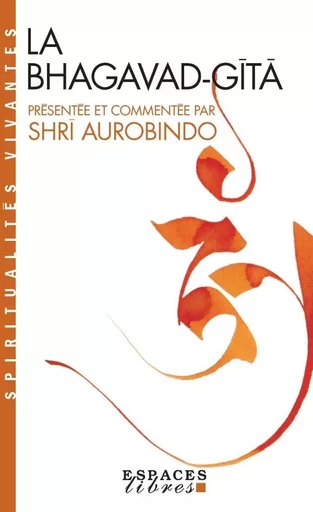 La Bhagavad Gitâ (Espaces Libres - Spiritualités Vivantes) - Shri Aurobindo - ALBIN MICHEL