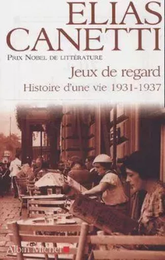 Jeux de regard, 1931-1937 - Elias Canetti - ALBIN MICHEL