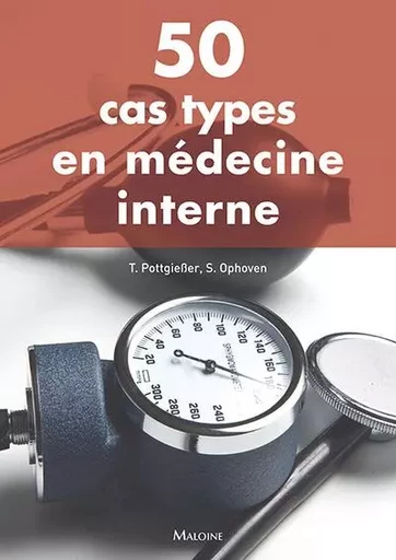 50 CAS TYPES EN MEDECINE INTERNE - Torben Pottgiesser, Stefanie Ophoven - MALOINE