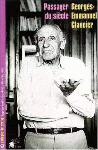 Georges Emmanuel Clancier, passager du siècle - actes du Colloque de Cerisy, [24-31 août 2001] -  - PU LIMOGES