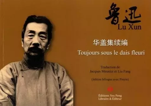 TOUJOURS SOUS LE DAIS FLEURI (BILINGUE Chinois avec Pinyin - Français) -  Luxun - YOU FENG