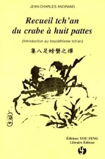 Recueil tch'an du crabe à huit pattes - introduction au bouddhisme tch'an - Jean-Charles Angrand - YOU FENG