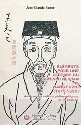 Éléments pour une lecture du Siwenlu Neipian de Wang Fuzhi, 1619-1692 - analyse des notions philosophiques et traduction