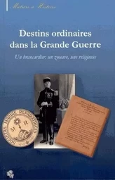 Destins ordinaires dans la Grande guerre - Martial Goulmy, brancardier, Louis Dardant, commandant de zouaves, Germaine de Balanda, religieuse