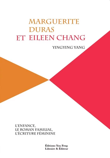 MARGUERITE DURAS ET EILEEN CHANG -  YINGYING YANG - YOU FENG