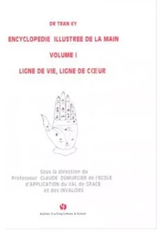 ENCYCLOPEDIE ILLUSTREE DE LA MAIN (VOLUME I) - LIGNE DE VIE, LIGNE DE COEUR