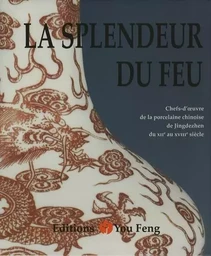 La splendeur du feu - chefs-d'oeuvre de la porcelaine chinoise de Jingdezhen du XIIe au XVIIIe siècle