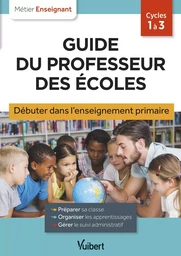 Guide du professeur des écoles - Débuter dans l'enseignement primaire