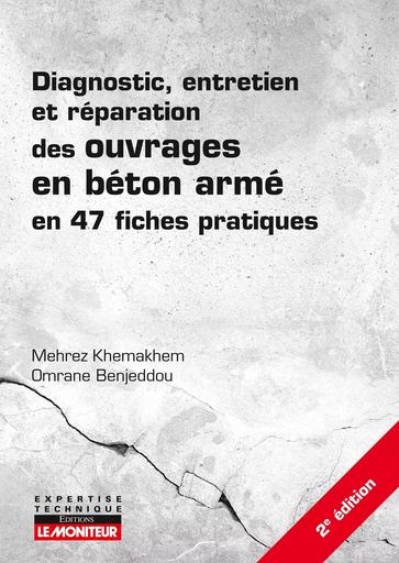 Diagnostic, entretien et réparation des ouvrages en béton armé - Mehrez Khemakhem, Omrane Benjeddou - MONITEUR