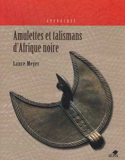 AMULETTES ET TALISMANS D'AFRIQUE NOIRE -  - Sépia