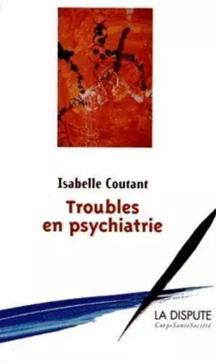 Troubles en psychiatrie - Isabelle Coutant - SNEDIT LA DISPU