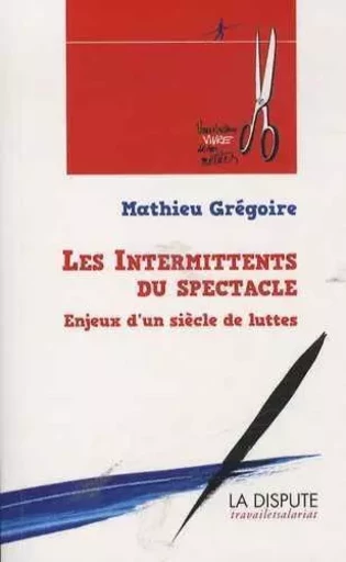 Intermittents du spectacle (Les) - Mathieu Grégoire - SNEDIT LA DISPU