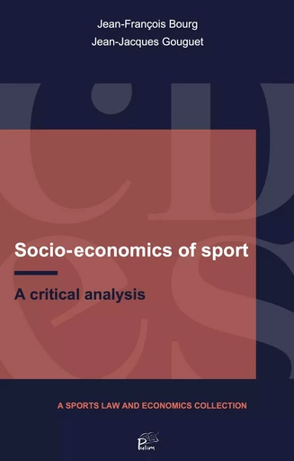 SOCIO-ECONOMICS OF SPORT. A CRITICAL ANALYSIS -  BOURG J-F, GOUGUET J - PU LIMOGES